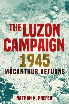 Luzonská kampaň 1945: MacArthur sa vracia - The Luzon Campaign 1945: MacArthur Returns