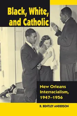 Čierny, biely a katolík: New Orleans Interracialism, 1947-1956 - Black, White, and Catholic: New Orleans Interracialism, 1947-1956