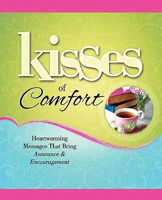 Bozky útechy: Hrejivé posolstvá, ktoré prinášajú uistenie a povzbudenie - Kisses of Comfort: Heartwarming Messages That Bring Assurance & Encou