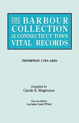 Barbour Collection of Connecticut Town Vital Records. Zväzok 46: Thompson 1785-1850 - Barbour Collection of Connecticut Town Vital Records. Volume 46: Thompson 1785-1850