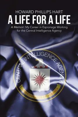 Život pre život: A Memoir: A Memoir: A Memoir: A Memoir: A Memoir: Moja špionážna kariéra v Ústrednej spravodajskej službe - A Life for A Life: A Memoir: My Career in Espionage Working for the Central Intelligence Agency