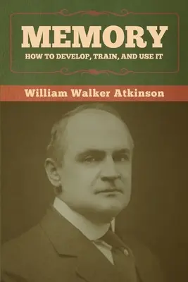 Pamäť: Ako ju rozvíjať, trénovať a používať - Memory: How to Develop, Train, and Use It