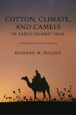 Bavlna, podnebie a ťavy v ranom islamskom Iráne: Moment vo svetových dejinách - Cotton, Climate, and Camels in Early Islamic Iran: A Moment in World History