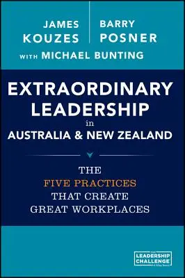 Mimoriadne vodcovstvo v Austrálii a na Novom Zélande: Päť postupov, ktoré vytvárajú skvelé pracoviská - Extraordinary Leadership in Australia and New Zealand: The Five Practices That Create Great Workplaces