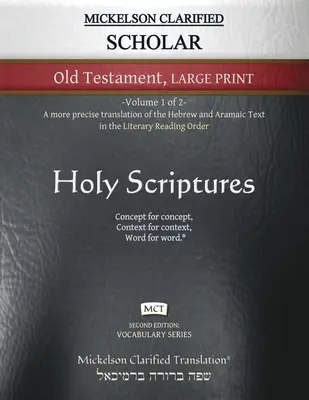 Mickelson Clarified Scholar Old Testament Large Print, MCT: -Volume 1 of 2- A more precise translation of Hebrew and Aramaic text in Literary - Mickelson Clarified Scholar Old Testament Large Print, MCT: -Volume 1 of 2- A more precise translation of the Hebrew and Aramaic text in the Literary