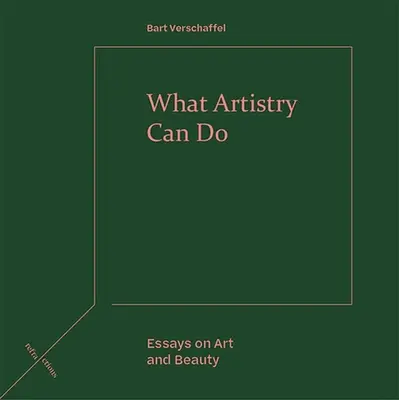 Čo dokáže umenie: Eseje o umení a kráse - What Artistry Can Do: Essays on Art and Beauty