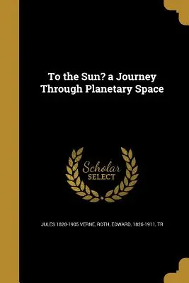 K Slnku? cesta vesmírom planét - To the Sun? a Journey Through Planetary Space