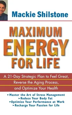 Maximálna energia pre život: 21-dňový strategický plán, ako sa cítiť skvele, zvrátiť proces starnutia a optimalizovať svoje zdravie - Maximum Energy for Life: A 21 Day Strategic Plan to Feel Great, Reverse the Aging Process, and Optimize Your Health