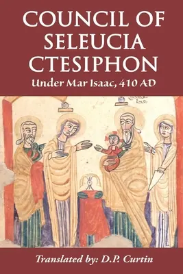 Koncil v Seleucii a Ktésifóne: Pod vedením Mara Isaaca 410 n. l. - Council of Seleucia-Ctesiphon: Under Mar Isaac 410 AD