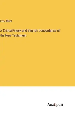 Kritická grécka a anglická konkordancia Nového zákona - A Critical Greek and English Concordance of the New Testament