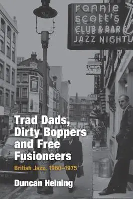 Trad Dads, Dirty Boppers and Free Fusioneers: Britský jazz, 1960-75 - Trad Dads, Dirty Boppers and Free Fusioneers: British Jazz, 1960-75