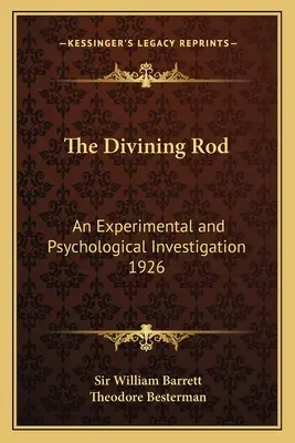 The Divining Rod: Experimentálne a psychologické skúmanie 1926 - The Divining Rod: An Experimental and Psychological Investigation 1926