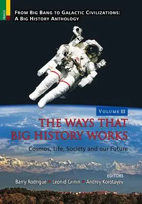 Spôsoby, akými fungujú veľké dejiny: Ako sa dejiny dejú: vesmír, život, spoločnosť a naša budúcnosť - The Ways that Big History Works: Cosmos, Life, Society and our Future