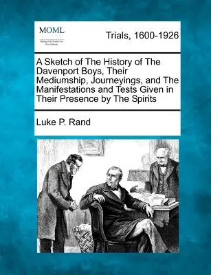 Náčrt histórie Davenportových chlapcov, ich média, cesty a prejavy a skúšky, ktoré im duchovia poskytli v ich prítomnosti - A Sketch of the History of the Davenport Boys, Their Mediumship, Journeyings, and the Manifestations and Tests Given in Their Presence by the Spirits