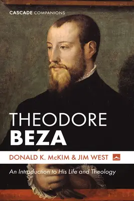 Theodore Beza: Úvod do jeho života a teológie s Beczom - Theodore Beza: An Introduction to His Life and Theology