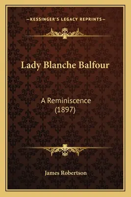 Lady Blanche Balfour: Spomienky (1897) - Lady Blanche Balfour: A Reminiscence (1897)
