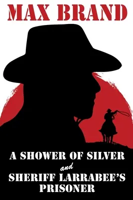 Strieborná sprcha a väzeň šerifa Larrabeeho - A Shower of Silver and Sheriff Larrabee's Prisoner