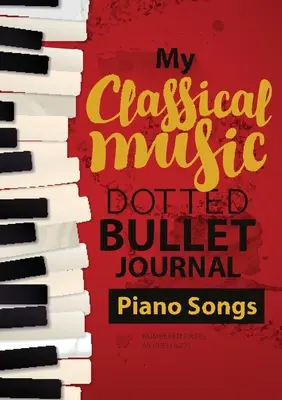 Dotted Bullet Journal - Moja klasická hudba: Stredná A5 - 5,83X8,27 (Klavírne piesne) - Dotted Bullet Journal - My Classical Music: Medium A5 - 5.83X8.27 (Piano Songs)