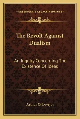 Vzbura proti dualizmu: Skúmanie existencie ideí - The Revolt Against Dualism: An Inquiry Concerning The Existence Of Ideas