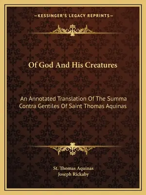 O Bohu a jeho stvoreniach: Tomáša Akvinského Summa Contra Gentiles s poznámkami - Of God And His Creatures: An Annotated Translation Of The Summa Contra Gentiles Of Saint Thomas Aquinas