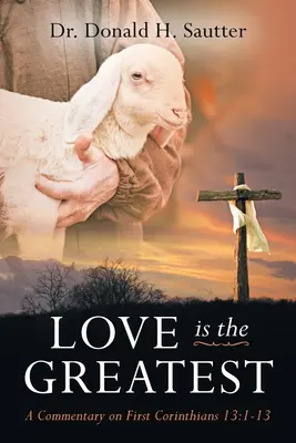 Láska je najväčšia: Komentár k Prvému listu Korinťanom 13, 1-13 - Love Is The Greatest: A Commentary on First Corinthians 13:1-13
