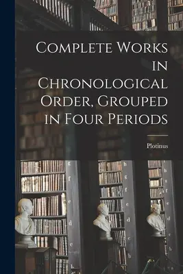 Kompletné diela v chronologickom poradí, zoskupené do štyroch období - Complete Works in Chronological Order, Grouped in Four Periods