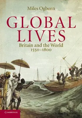 Globálne životy: Británia a svet, 1550 - 1800 - Global Lives: Britain and the World, 1550-1800