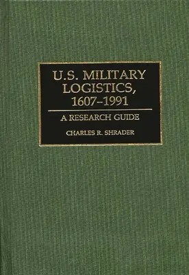 Vojenská logistika USA, 1607-1991: 1607, 1607, 1607, 1607, 1607, 1607, 1607, 1607. - U.S. Military Logistics, 1607-1991: A Research Guide