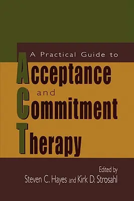Praktický sprievodca terapiou prijatia a záväzkov - A Practical Guide to Acceptance and Commitment Therapy