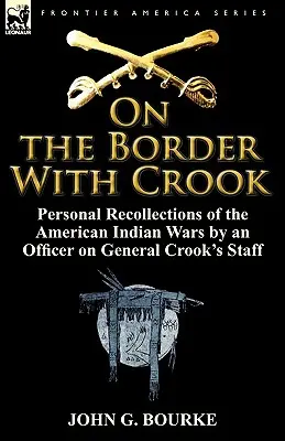 Na hranici s Crookom: Osobné spomienky dôstojníka štábu generála Crooka na americké indiánske vojny - On the Border with Crook: Personal Recollections of the American Indian Wars by an Officer on General Crook's Staff