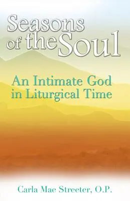 Ročné obdobia duše: Intímny Boh v liturgickom čase - Seasons of the Soul: An Intimate God in Liturgical Time