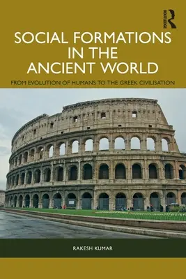 Spoločenské formácie v starovekom svete: Od evolúcie ľudí po grécku civilizáciu - Social Formations in the Ancient World: From Evolution of Humans to the Greek Civilisation