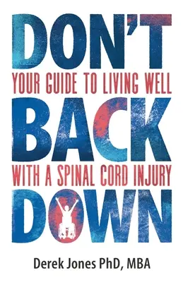 Neustupujte: Váš sprievodca dobrým životom s poranením miechy - Don't Back Down: Your Guide to Living Well with a Spinal Cord Injury