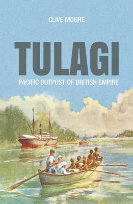 Tulagi: Tichomorská výspa britského impéria - Tulagi: Pacific Outpost of British Empire