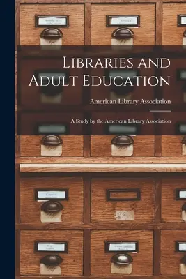 Knižnice a vzdelávanie dospelých: Štúdia Americkej asociácie knižníc - Libraries and Adult Education: A Study by the American Library Association