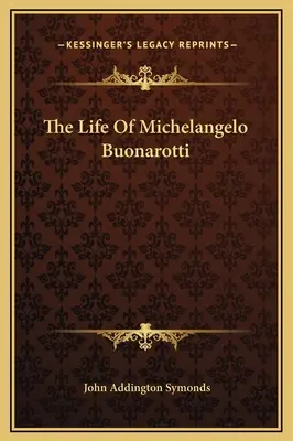 Život Michelangela Buonarottiho - The Life Of Michelangelo Buonarotti