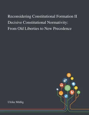 Reconsidering Constitutional Formation II Rozhodujúca ústavná normativita: Od starých slobôd k novým prednostiam - Reconsidering Constitutional Formation II Decisive Constitutional Normativity: From Old Liberties to New Precedence