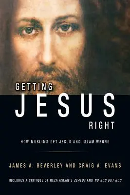 Správne pochopiť Ježiša: Ako moslimovia nesprávne chápu Ježiša a islam - Getting Jesus Right: How Muslims get Jesus and Islam Wrong