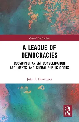 Liga demokracií: Kozmopolitizmus, konsolidačné argumenty a globálne verejné statky - A League of Democracies: Cosmopolitanism, Consolidation Arguments, and Global Public Goods