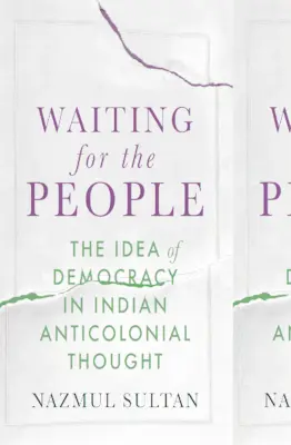 Čakanie na ľudí: Idea demokracie v indickom protikoloniálnom myslení - Waiting for the People: The Idea of Democracy in Indian Anticolonial Thought