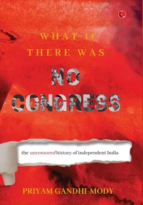 Čo keby neexistoval Kongres: Necenzurované dejiny nezávislej Indie - What If There Was No Congress: The Uncensored History of Independent India