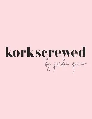 Korkscrewed: Koktaily a vyznania modernej zoznamky - Korkscrewed: The Cocktails & Confessions of a Modern Dating Girl