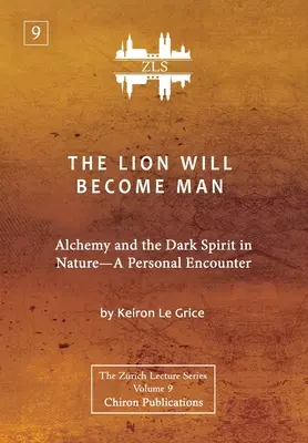Lev sa stane človekom [ZLS Edition]: Alchýmia a temný duch v prírode - osobné stretnutie - The Lion Will Become Man [ZLS Edition]: Alchemy and the Dark Spirit in Nature-A Personal Encounter