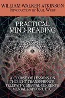 Praktické čítanie myšlienok: Kurz lekcií o myšlienkovej transferencii, telepatii, mentálnych prúdoch, mentálnej podpore atď. - Practical Mind-Reading: A Course of Lessons on Thought-Transference, Telepathy, Mental-Currents, Mental Rapport, Etc.