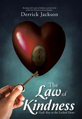 Zákon láskavosti: Boží kľúč k zamknutému srdcu - The Law of Kindness: God's Key to the Locked Heart