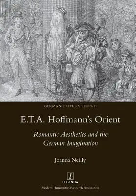 Orient E.T.A. Hoffmanna: Romantická estetika a nemecká predstavivosť - E.T.A. Hoffmann's Orient: Romantic Aesthetics and the German Imagination