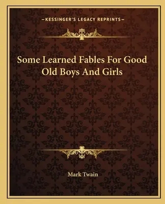 Niekoľko naučených bájok pre starých dobrých chlapcov a dievčatá - Some Learned Fables For Good Old Boys And Girls