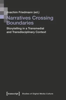 Naratívy prekračujúce hranice: Rozprávanie príbehov v transmediálnom a transdisciplinárnom kontexte - Narratives Crossing Boundaries: Storytelling in a Transmedial and Transdisciplinary Context