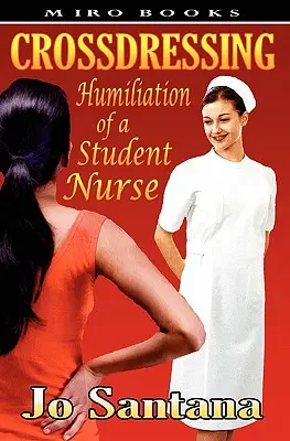 Crossdressing: Poníženie študentskej zdravotnej sestry - Crossdressing: Humiliation of a Student Nurse