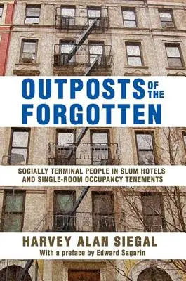 Výsadky zabudnutých: Sociálne vylúčení ľudia v slumových hoteloch a jednoizbových nájomných domoch - Outposts of the Forgotten: Socially Terminal People in Slum Hotels and Single Occupancy Tenements